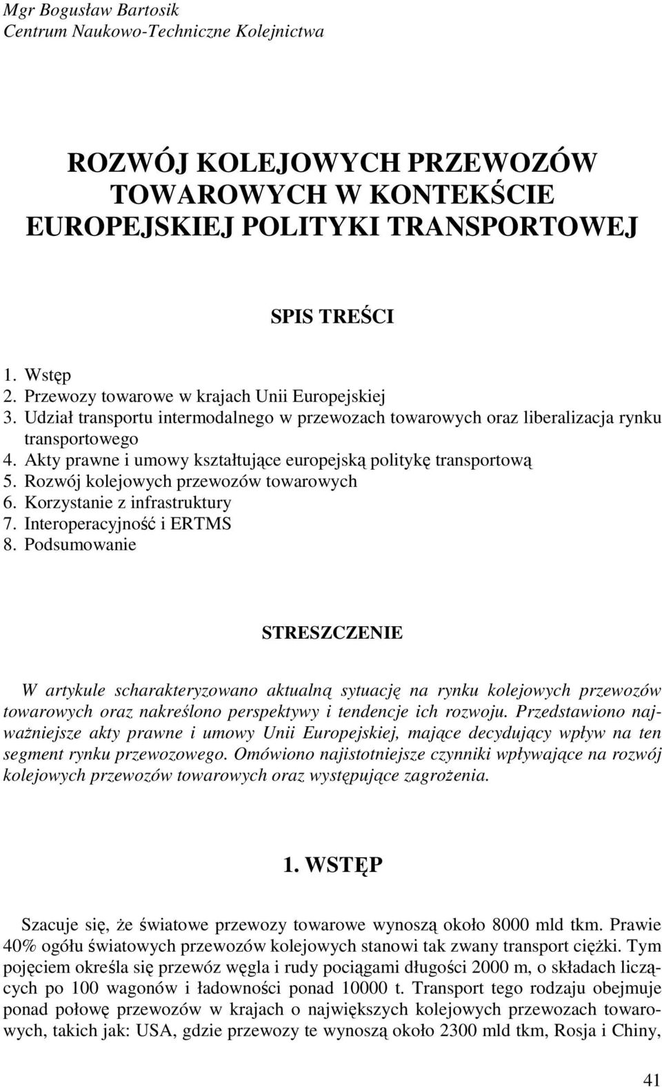 Akty prawne i umowy kształtujące europejską politykę transportową 5. Rozwój kolejowych przewozów towarowych 6. Korzystanie z infrastruktury 7. Interoperacyjność i ERTMS 8.