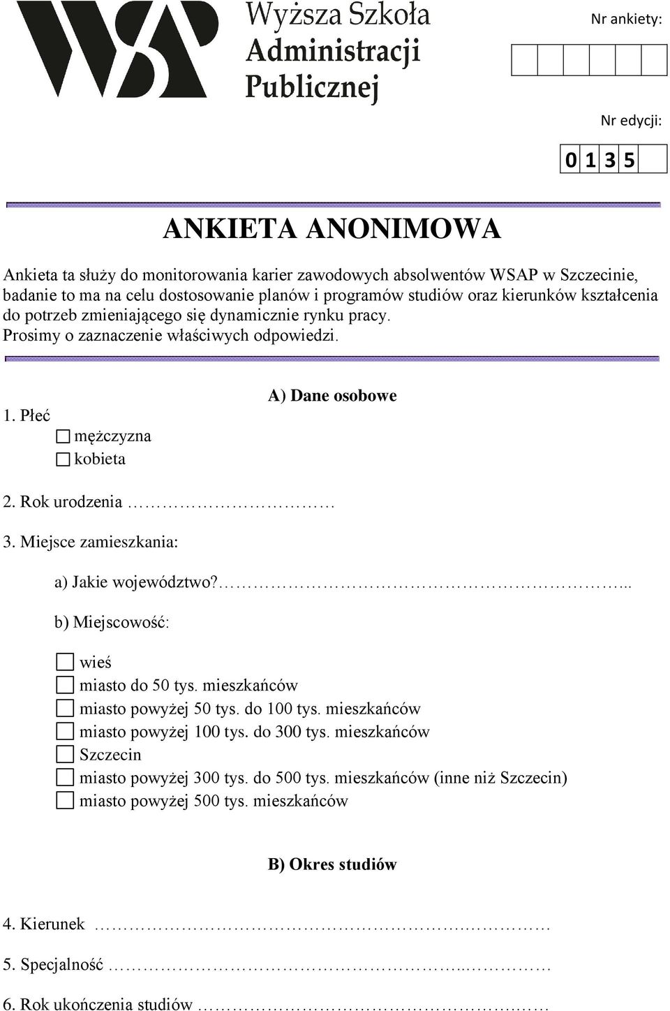 Miejsce zamieszkania: a) Jakie województwo?... b) Miejscowość: wieś miasto do 50 tys. mieszkańców miasto powyżej 50 tys. do 100 tys. mieszkańców miasto powyżej 100 tys. do 300 tys.