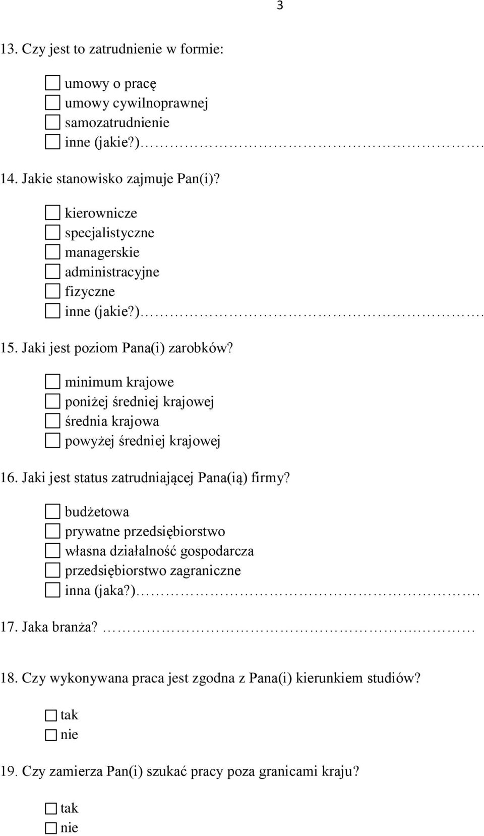 minimum krajowe poniżej średj krajowej średnia krajowa powyżej średj krajowej 16. Jaki jest status zatrudniającej Pana(ią) firmy?