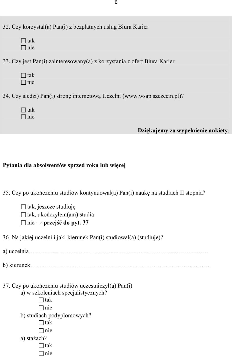 Czy po ukończeniu studiów kontynuował(a) Pan(i) naukę na studiach II stopnia?, jeszcze studiuję, ukończyłem(am) studia przejść do pyt. 37 36.