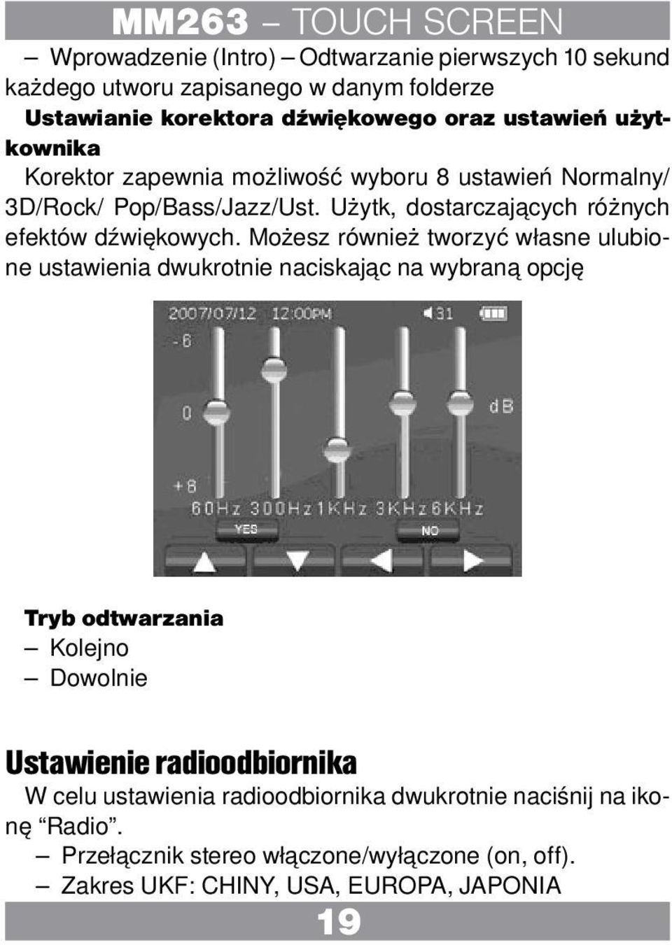Możesz również tworzyć własne ulubione ustawienia dwukrotnie naciskając na wybraną opcję Tryb odtwarzania Kolejno Dowolnie Ustawienie radioodbiornika