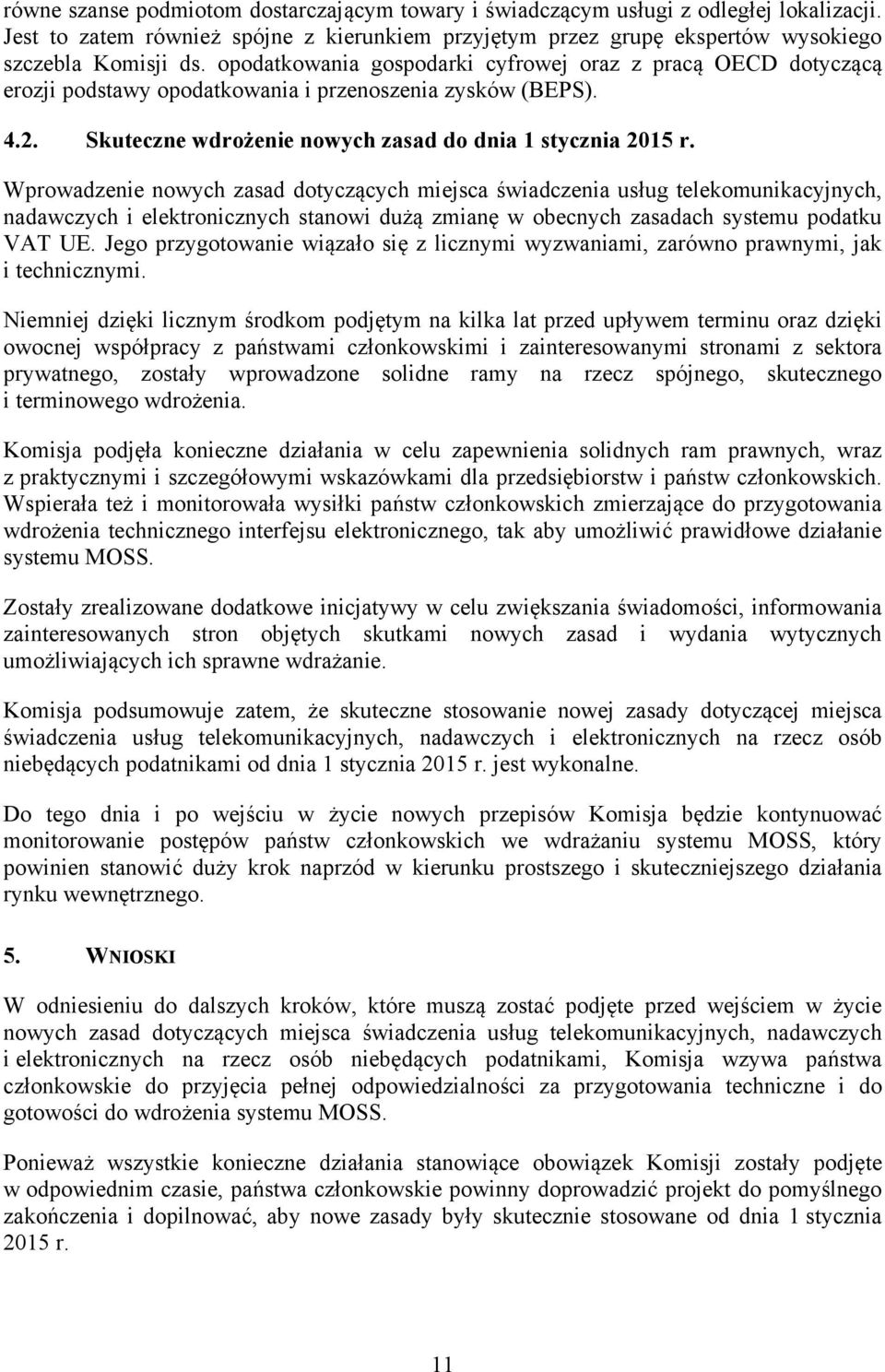 Wprowadzenie nowych zasad dotyczących miejsca świadczenia usług telekomunikacyjnych, nadawczych i elektronicznych stanowi dużą zmianę w obecnych zasadach systemu podatku VAT UE.
