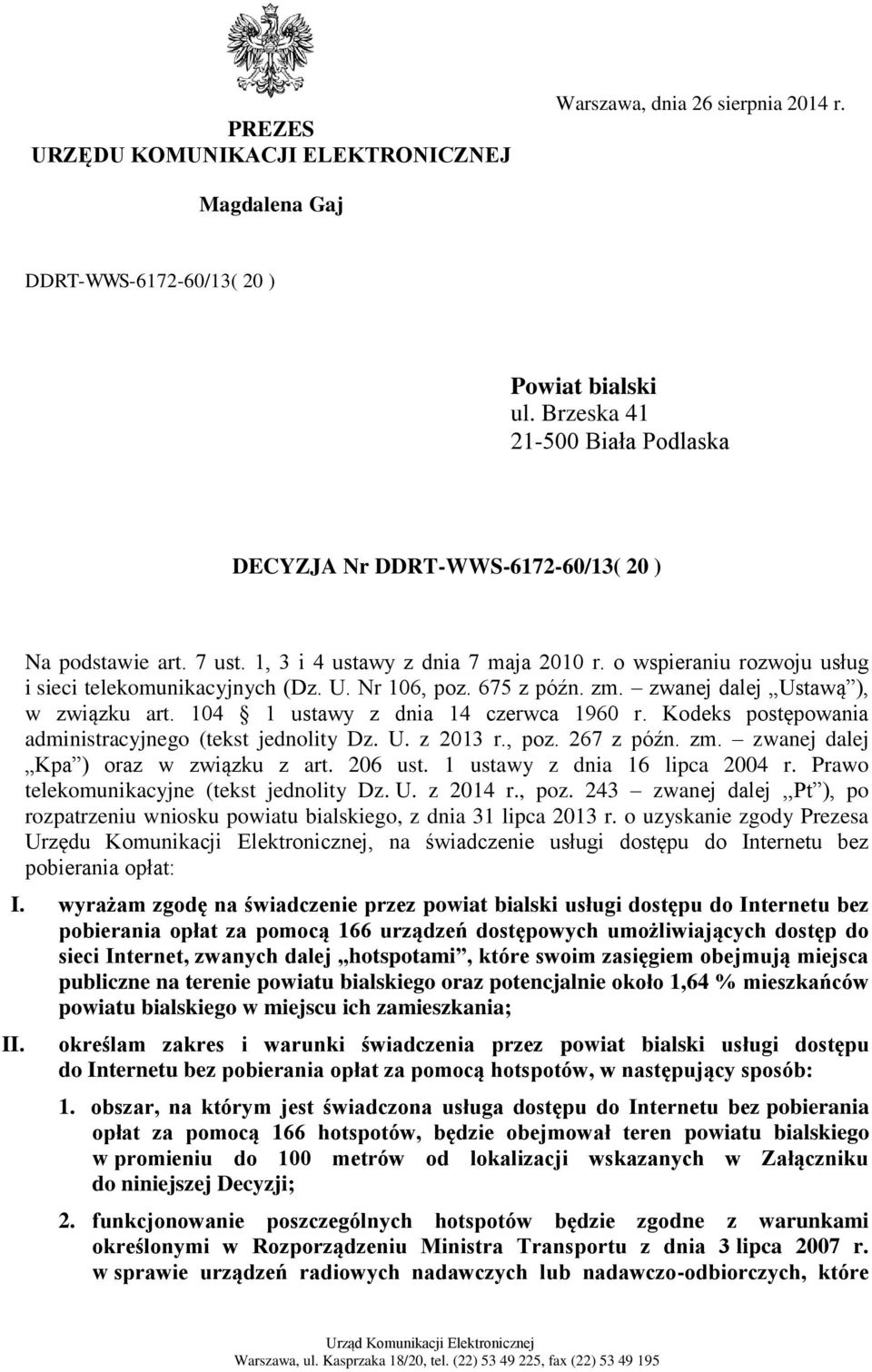 Nr 106, poz. 675 z późn. zm. zwanej dalej Ustawą ), w związku art. 104 1 ustawy z dnia 14 czerwca 1960 r. Kodeks postępowania administracyjnego (tekst jednolity Dz. U. z 2013 r., poz. 267 z późn. zm. zwanej dalej Kpa ) oraz w związku z art.