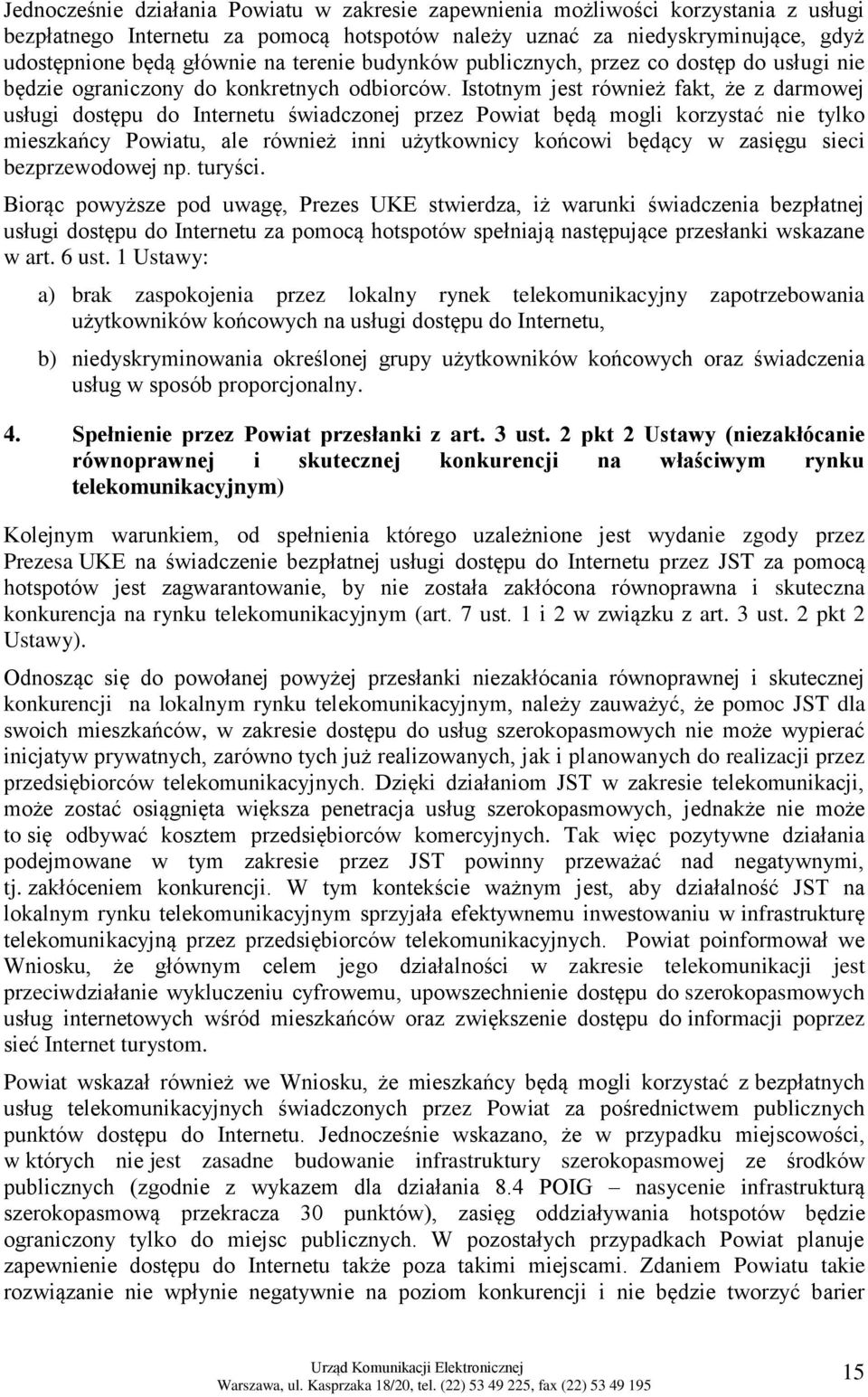 Istotnym jest również fakt, że z darmowej usługi dostępu do Internetu świadczonej przez Powiat będą mogli korzystać nie tylko mieszkańcy Powiatu, ale również inni użytkownicy końcowi będący w zasięgu