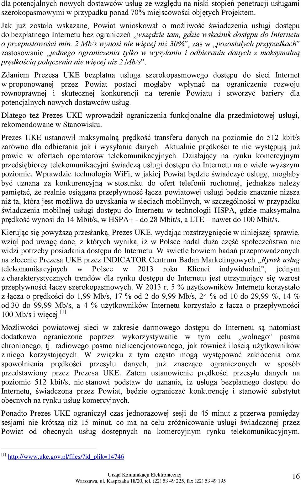 2 Mb/s wynosi nie więcej niż 30%, zaś w pozostałych przypadkach zastosowanie jednego ograniczenia tylko w wysyłaniu i odbieraniu danych z maksymalną prędkością połączenia nie więcej niż 2 Mb/s.