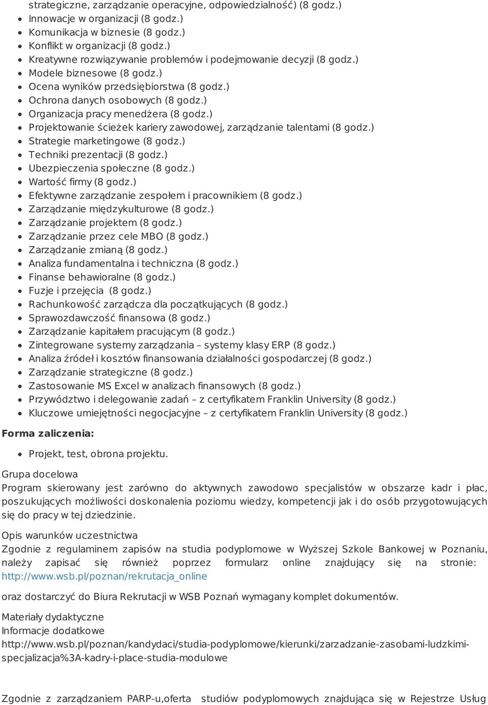 ) Organizacja pracy menedżera (8 godz.) Projektowanie ścieżek kariery zawodowej, zarządzanie talentami (8 godz.) Strategie marketingowe (8 godz.) Techniki prezentacji (8 godz.