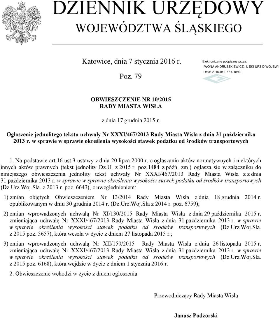 Na podstawie art.16 ust.3 ustawy z dnia 20 lipca 2000 r. o ogłaszaniu aktów normatywnych i niektórych innych aktów prawnych (tekst jednolity Dz.U. z 2015 r. poz.1484 z późń. zm.