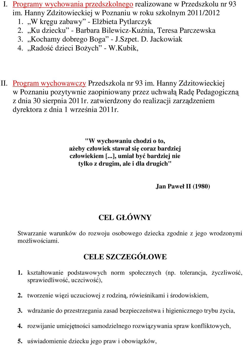 Hanny Zdzitowieckiej w Poznaniu pozytywnie zaopiniowany przez uchwałą Radę Pedagogiczną z dnia 30 sierpnia 2011r. zatwierdzony do realizacji zarządzeniem dyrektora z dnia 1 września 2011r.