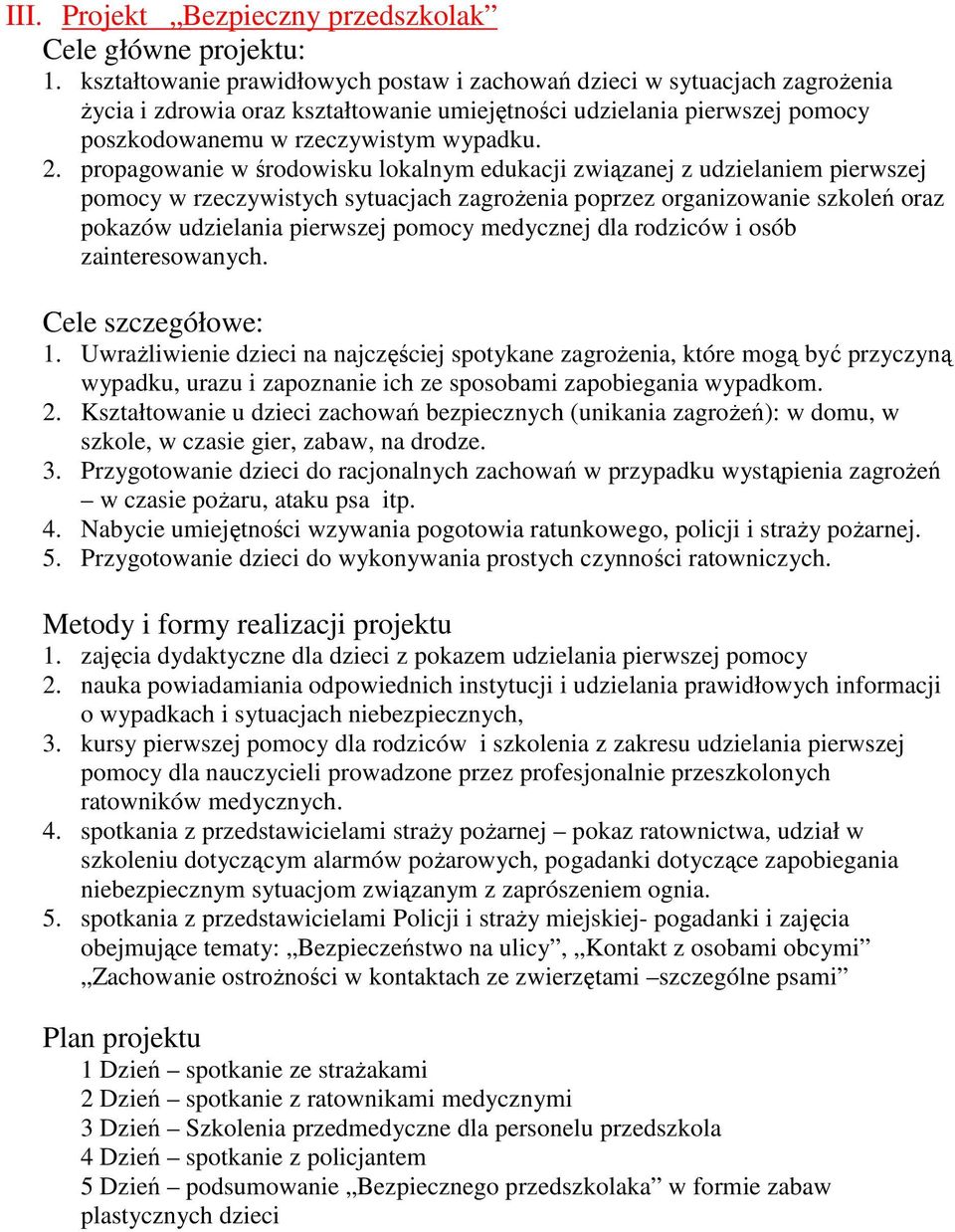 propagowanie w środowisku lokalnym edukacji związanej z udzielaniem pierwszej pomocy w rzeczywistych sytuacjach zagroŝenia poprzez organizowanie szkoleń oraz pokazów udzielania pierwszej pomocy