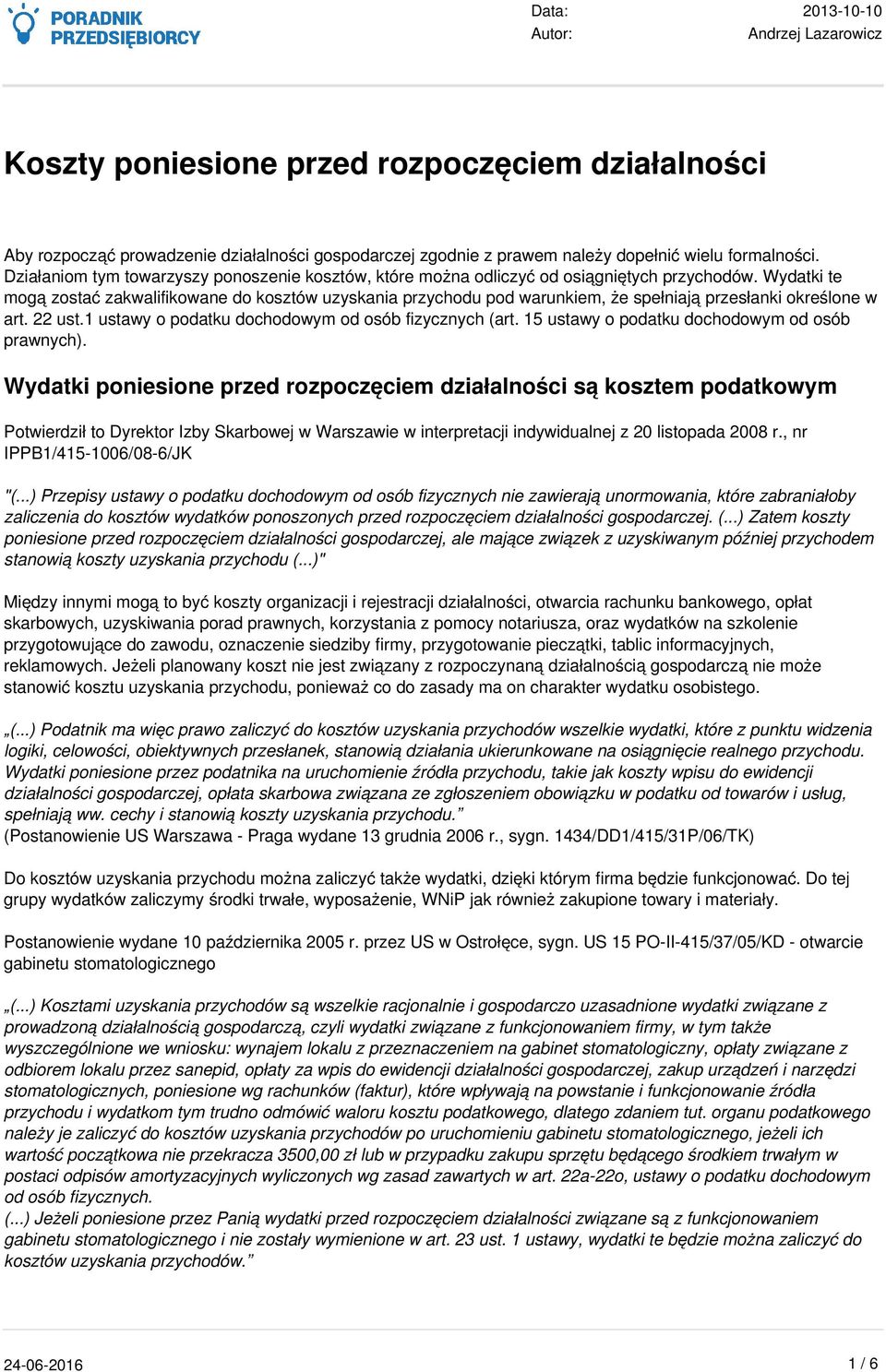 Wydatki te mogą zostać zakwalifikowane do kosztów uzyskania przychodu pod warunkiem, że spełniają przesłanki określone w art. 22 ust.1 ustawy o podatku dochodowym od osób fizycznych (art.