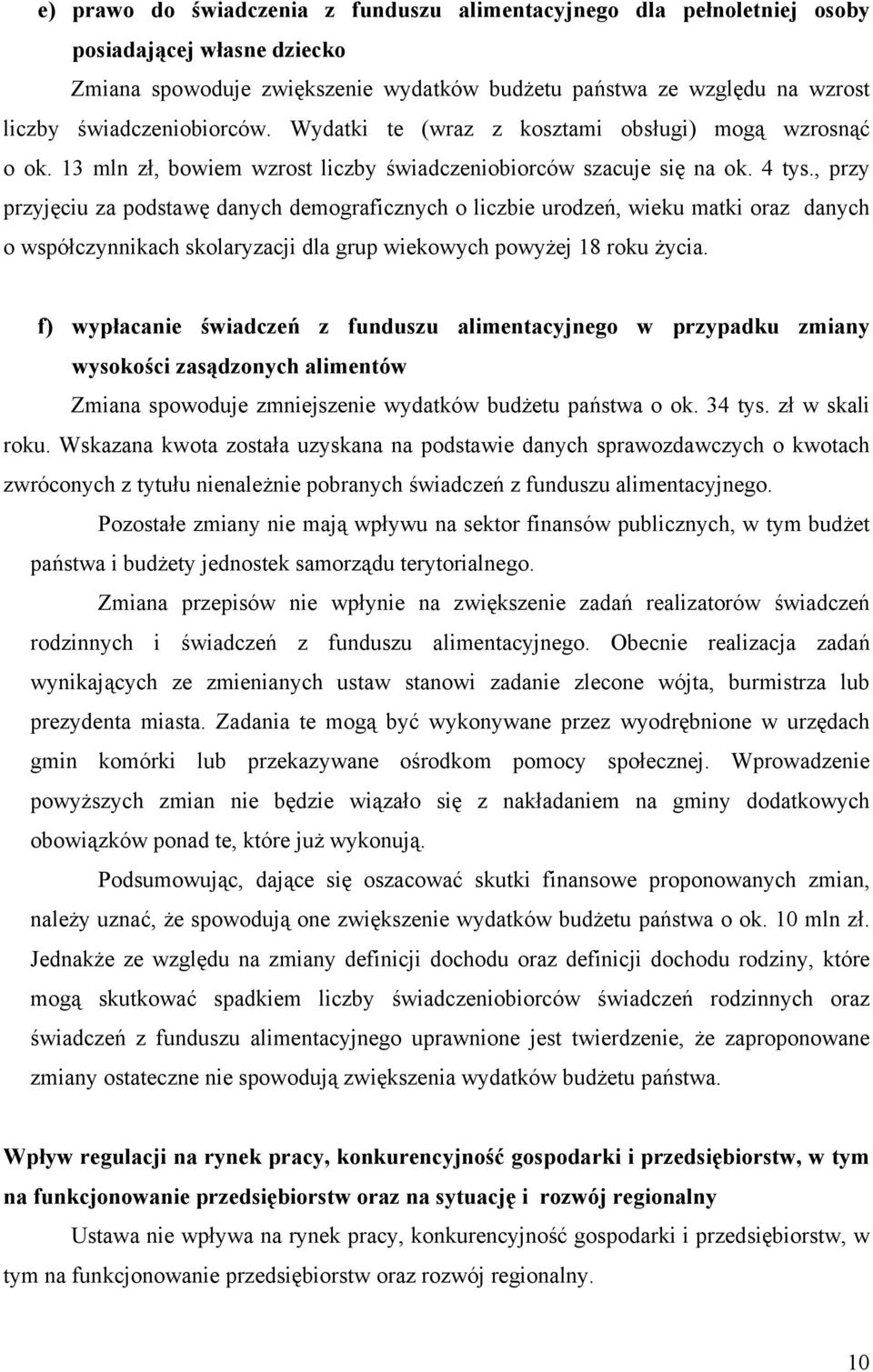 , przy przyjęciu za podstawę danych demograficznych o liczbie urodzeń, wieku matki oraz danych o współczynnikach skolaryzacji dla grup wiekowych powyżej 18 roku życia.