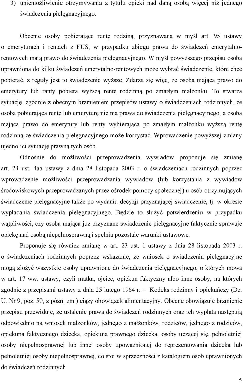 W myśl powyższego przepisu osoba uprawniona do kilku świadczeń emerytalno-rentowych może wybrać świadczenie, które chce pobierać, z reguły jest to świadczenie wyższe.