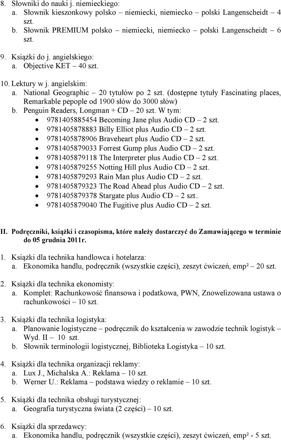 (dostępne tytuły Fascinating places, Remarkable pepople od 1900 słów do 3000 słów) b. Penguin Readers, Longman + CD 20 szt. W tym: 9781405885454 Becoming Jane plus Audio CD 2 szt.