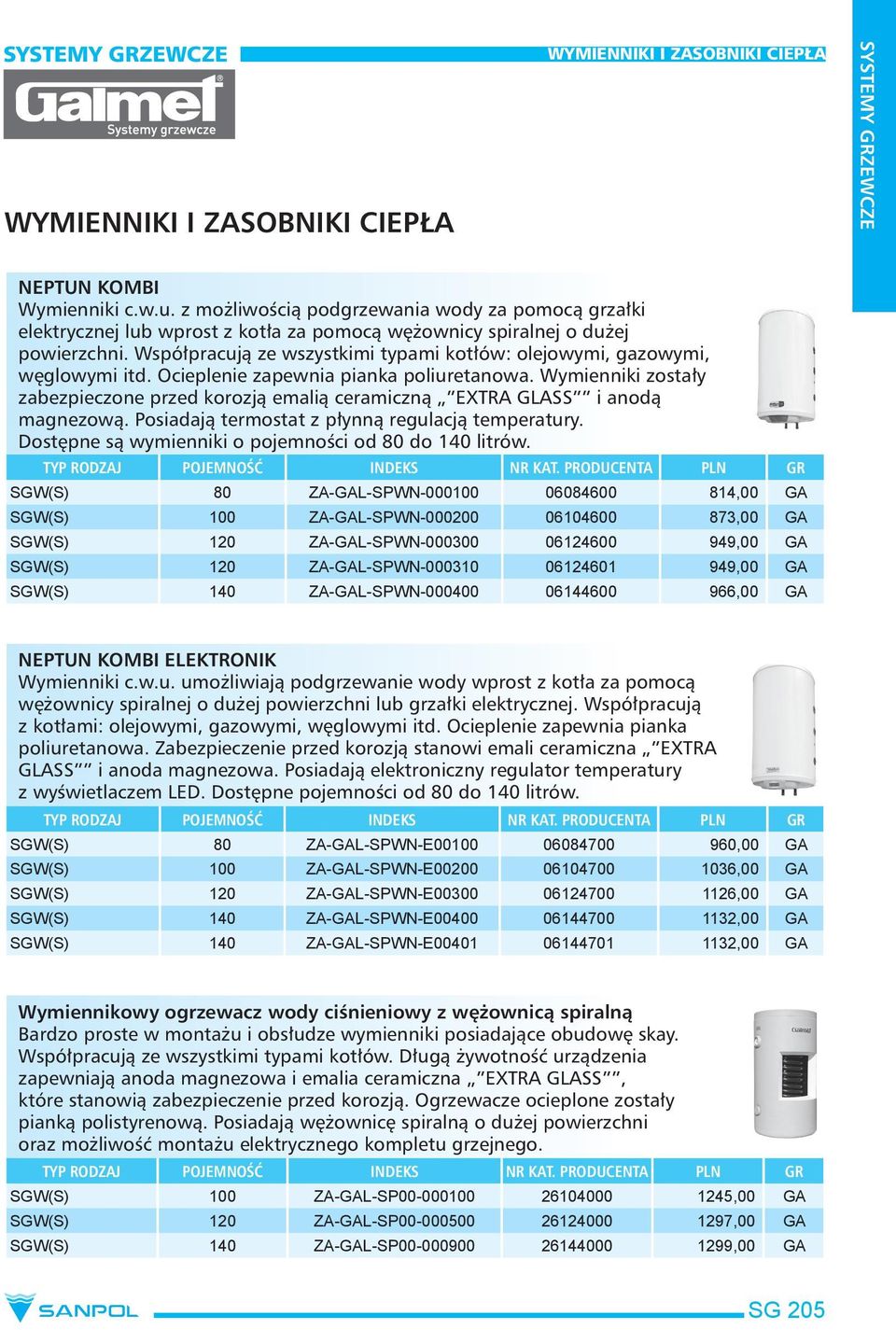 Wymienniki zostały zabezpieczone przed korozją emalią ceramiczną EXTRA GLASS i anodą magnezową. Posiadają termostat z płynną regulacją temperatury.