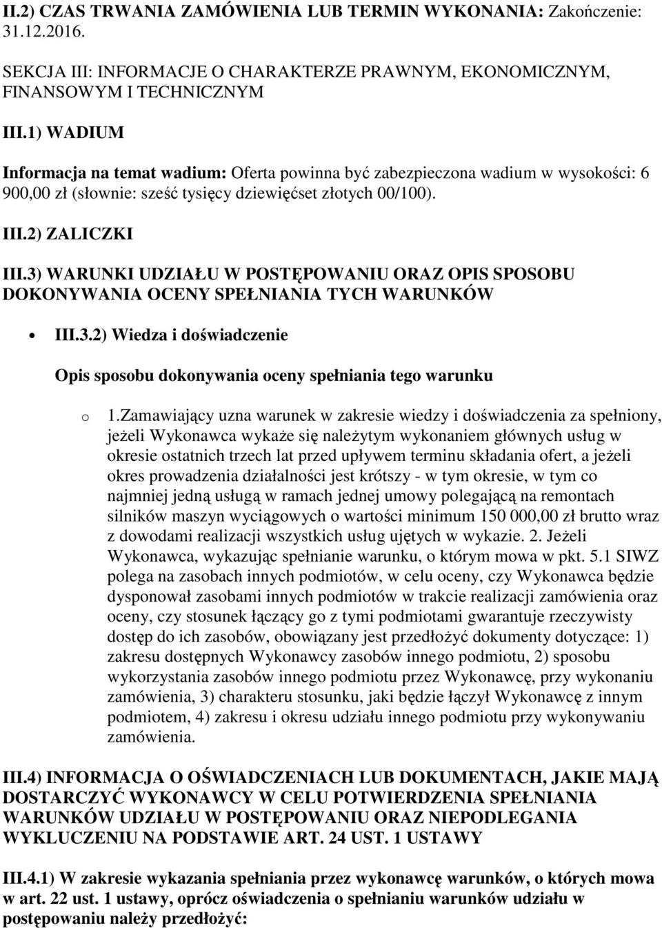 3) WARUNKI UDZIAŁU W POSTĘPOWANIU ORAZ OPIS SPOSOBU DOKONYWANIA OCENY SPEŁNIANIA TYCH WARUNKÓW III.3.2) Wiedza i doświadczenie Opis sposobu dokonywania oceny spełniania tego warunku o 1.