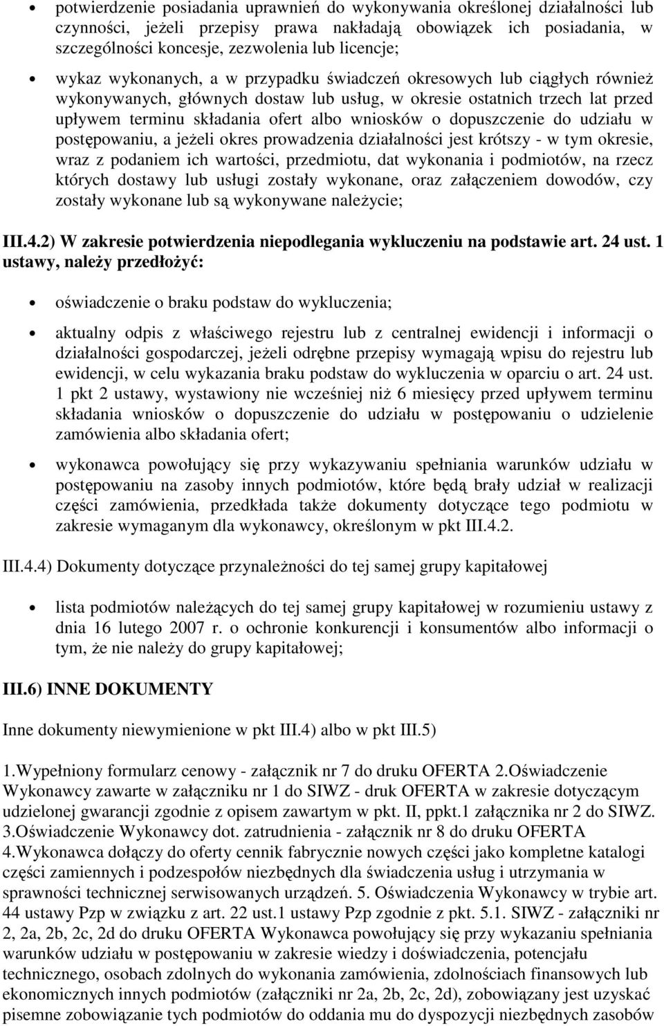 dopuszczenie do udziału w postępowaniu, a jeżeli okres prowadzenia działalności jest krótszy - w tym okresie, wraz z podaniem ich wartości, przedmiotu, dat wykonania i podmiotów, na rzecz których