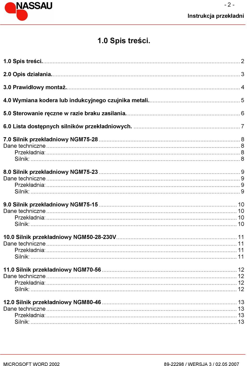 .. 9 Przekładnia:...9 Silnik:... 9 9.0 Silnik przekładniowy NGM75-15... 10 Dane techniczne... 10 Przekładnia:... 10 Silnik:... 10 10.0 Silnik przekładniowy NGM50-28-230V... 11 Dane techniczne.