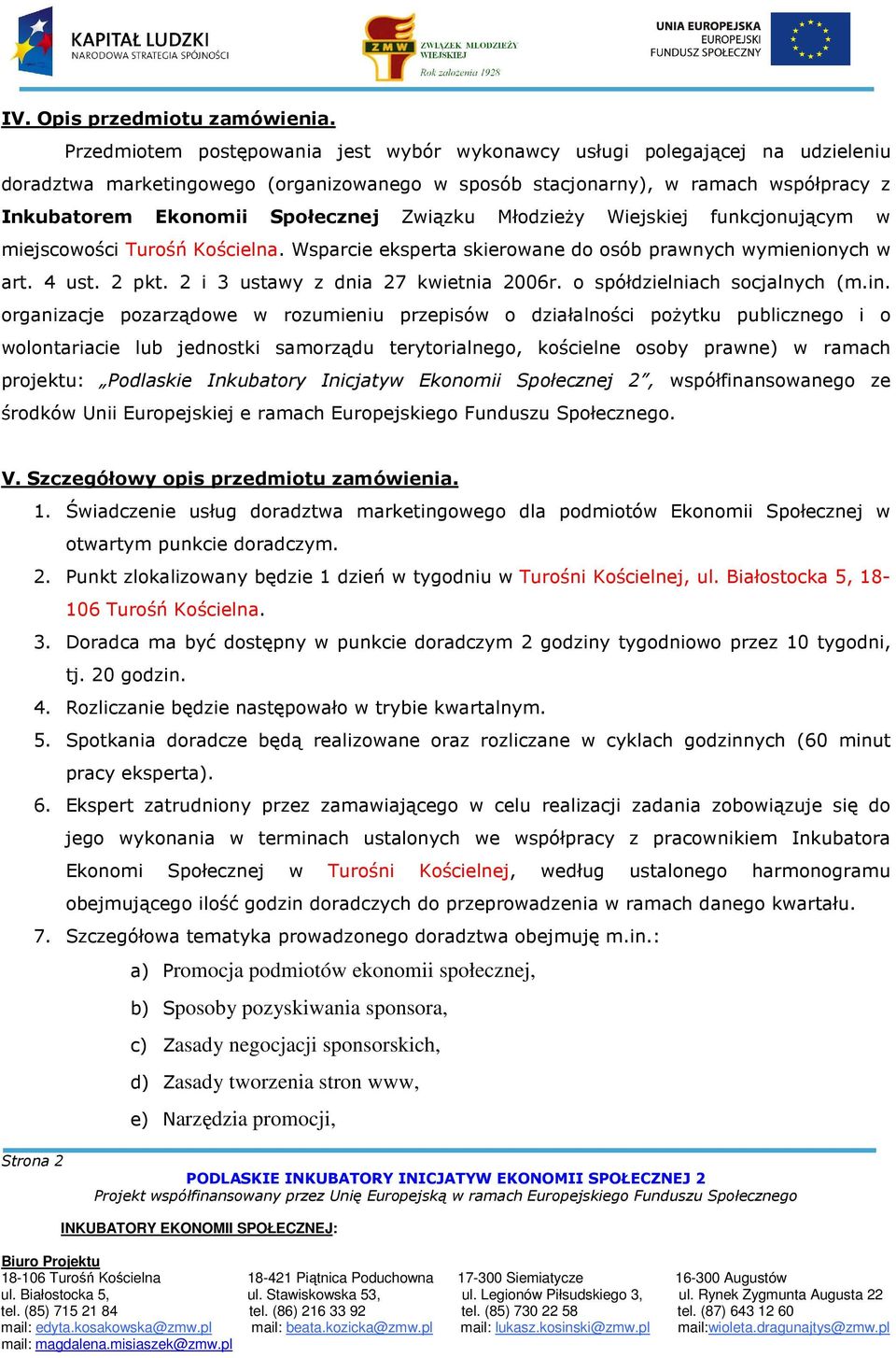 Związku Młodzieży Wiejskiej funkcjonującym w miejscowości Turośń Kościelna. Wsparcie eksperta skierowane do osób prawnych wymienionych w art. 4 ust. 2 pkt. 2 i 3 ustawy z dnia 27 kwietnia 2006r.