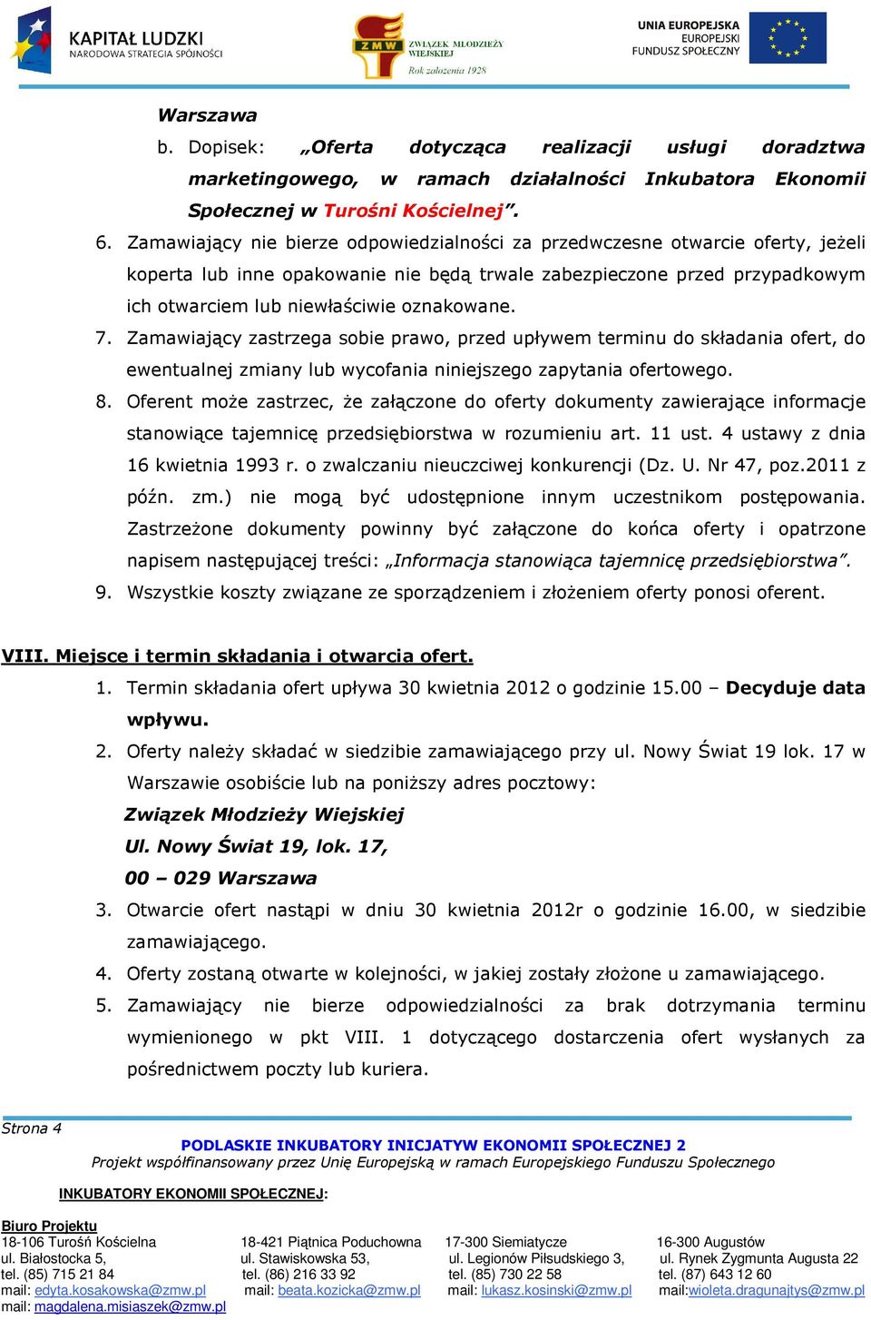 7. Zamawiający zastrzega sobie prawo, przed upływem terminu do składania ofert, do ewentualnej zmiany lub wycofania niniejszego zapytania ofertowego. 8.