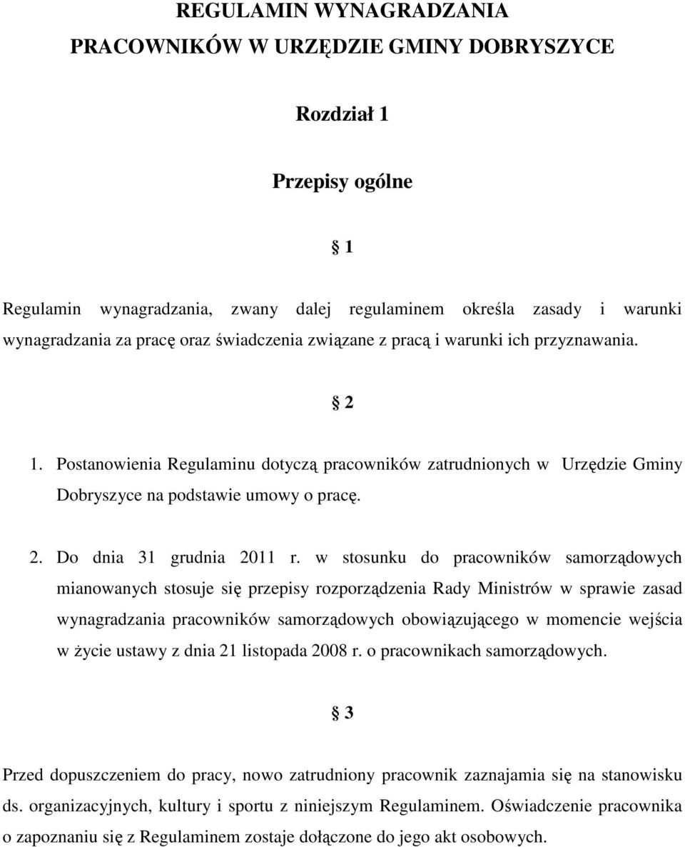 w stosunku do pracowników samorządowych mianowanych stosuje się przepisy rozporządzenia Rady Ministrów w sprawie zasad wynagradzania pracowników samorządowych obowiązującego w momencie wejścia w