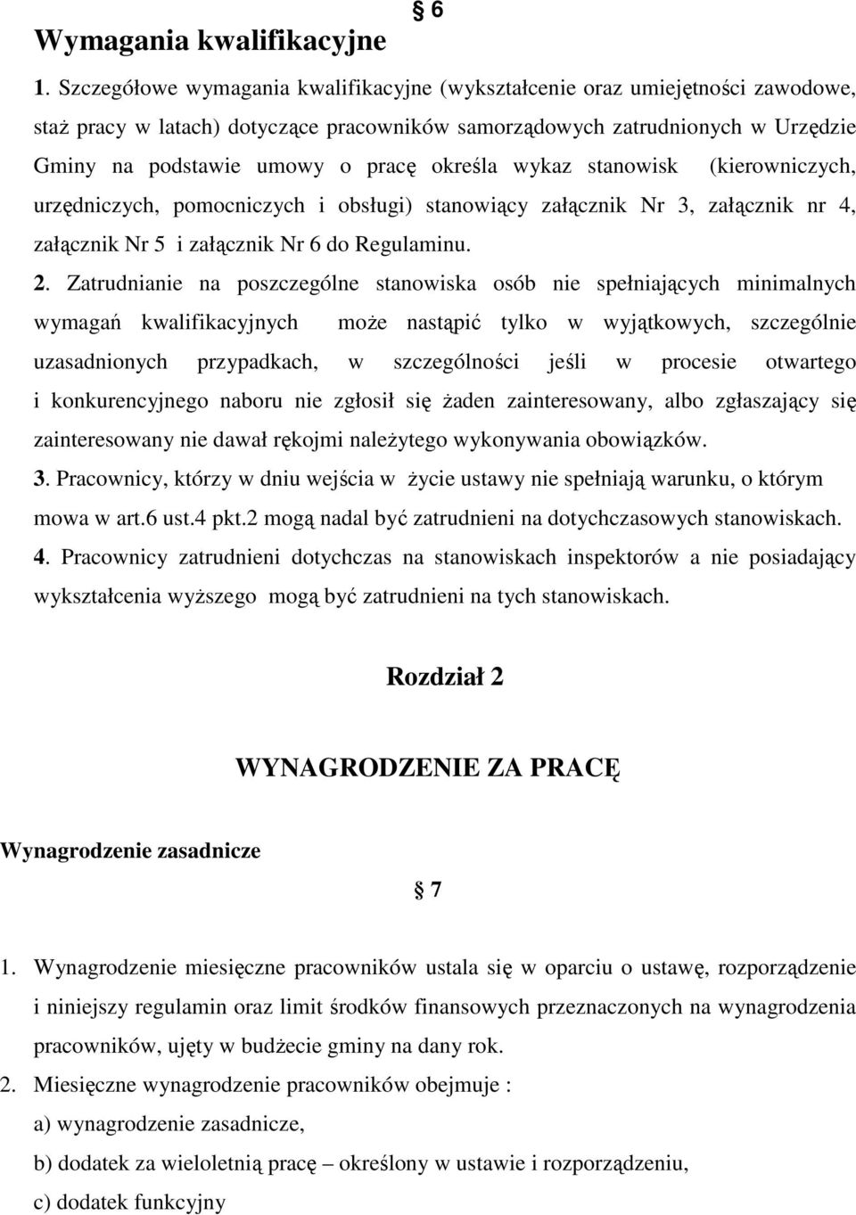 określa wykaz stanowisk (kierowniczych, urzędniczych, pomocniczych i obsługi) stanowiący załącznik Nr 3, załącznik nr 4, załącznik Nr 5 i załącznik Nr 6 do Regulaminu. 2.