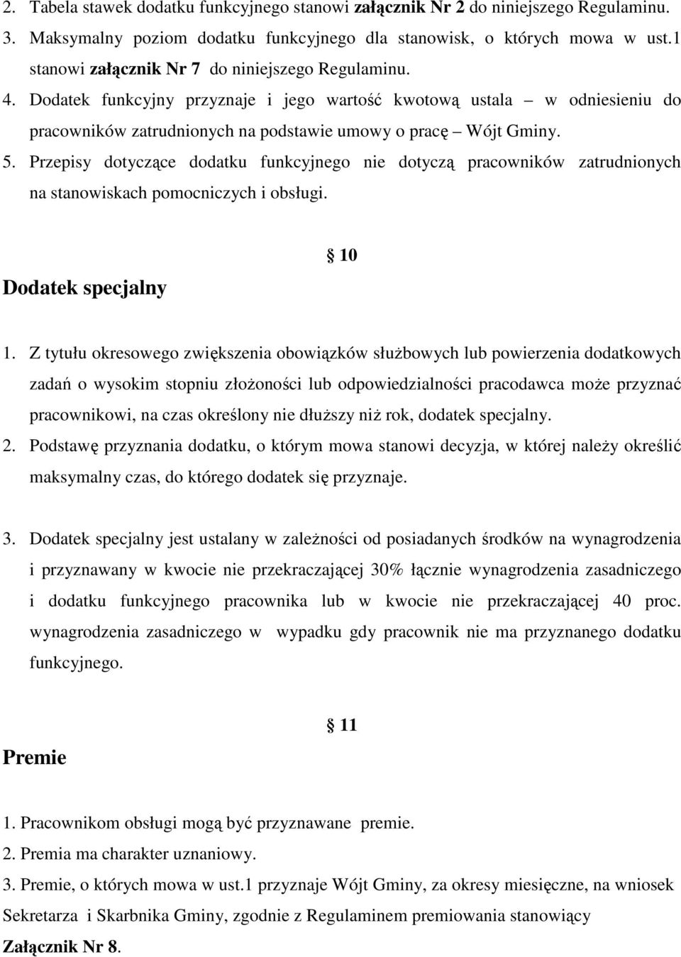 Przepisy dotyczące dodatku funkcyjnego nie dotyczą pracowników zatrudnionych na stanowiskach pomocniczych i obsługi. Dodatek specjalny 10 1.