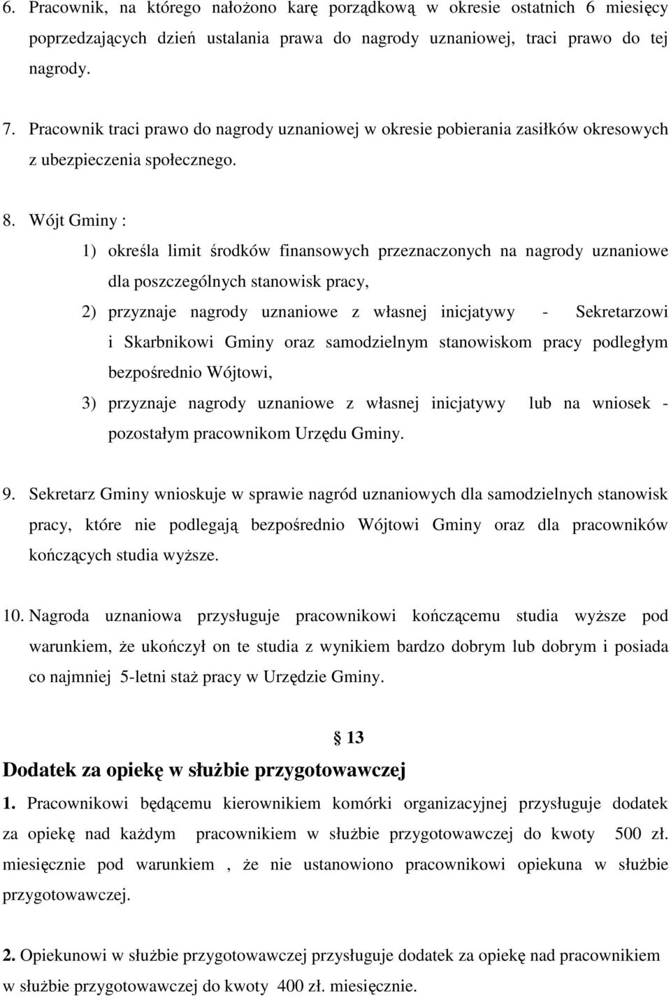 Wójt Gminy : 1) określa limit środków finansowych przeznaczonych na nagrody uznaniowe dla poszczególnych stanowisk pracy, 2) przyznaje nagrody uznaniowe z własnej inicjatywy - Sekretarzowi i