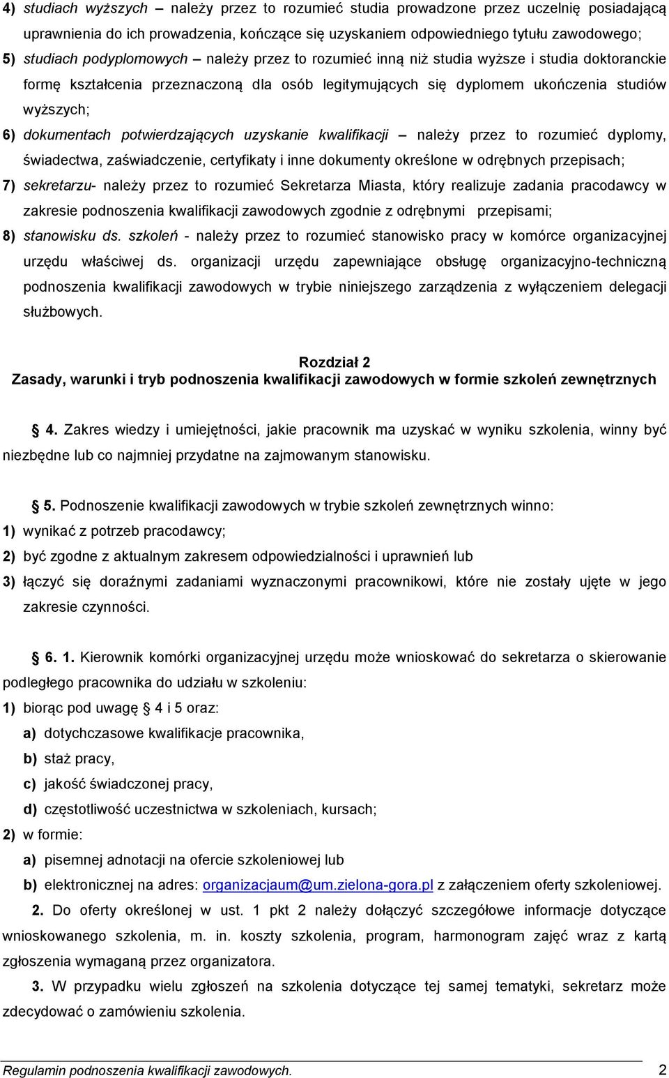 potwierdzających uzyskanie kwalifikacji należy przez to rozumieć dyplomy, świadectwa, zaświadczenie, certyfikaty i inne dokumenty określone w odrębnych przepisach; 7) sekretarzu- należy przez to