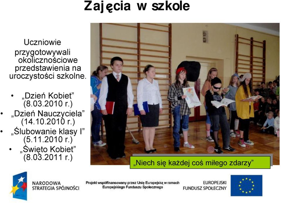 ) Dzień Nauczyciela (14.10.2010 r.) Ślubowanie klasy I (5.11.2010 r.) Święto Kobiet (8.