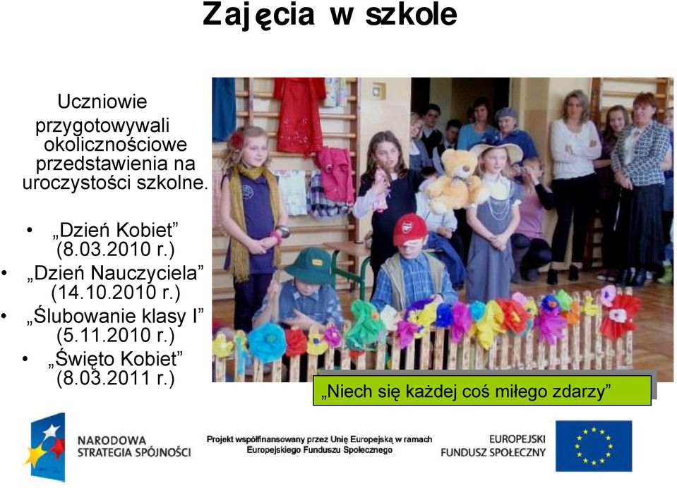 ) Dzień Nauczyciela (14.10.2010 r.) Ślubowanie klasy I (5.11.2010 r.) Święto Kobiet (8.