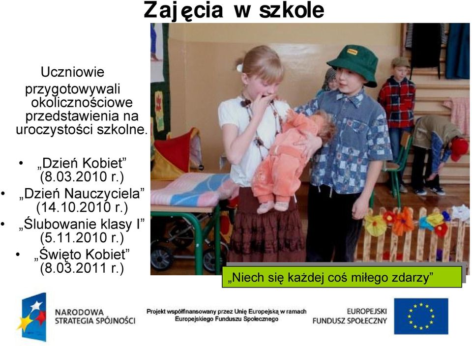 ) Dzień Nauczyciela (14.10.2010 r.) Ślubowanie klasy I (5.11.2010 r.) Święto Kobiet (8.