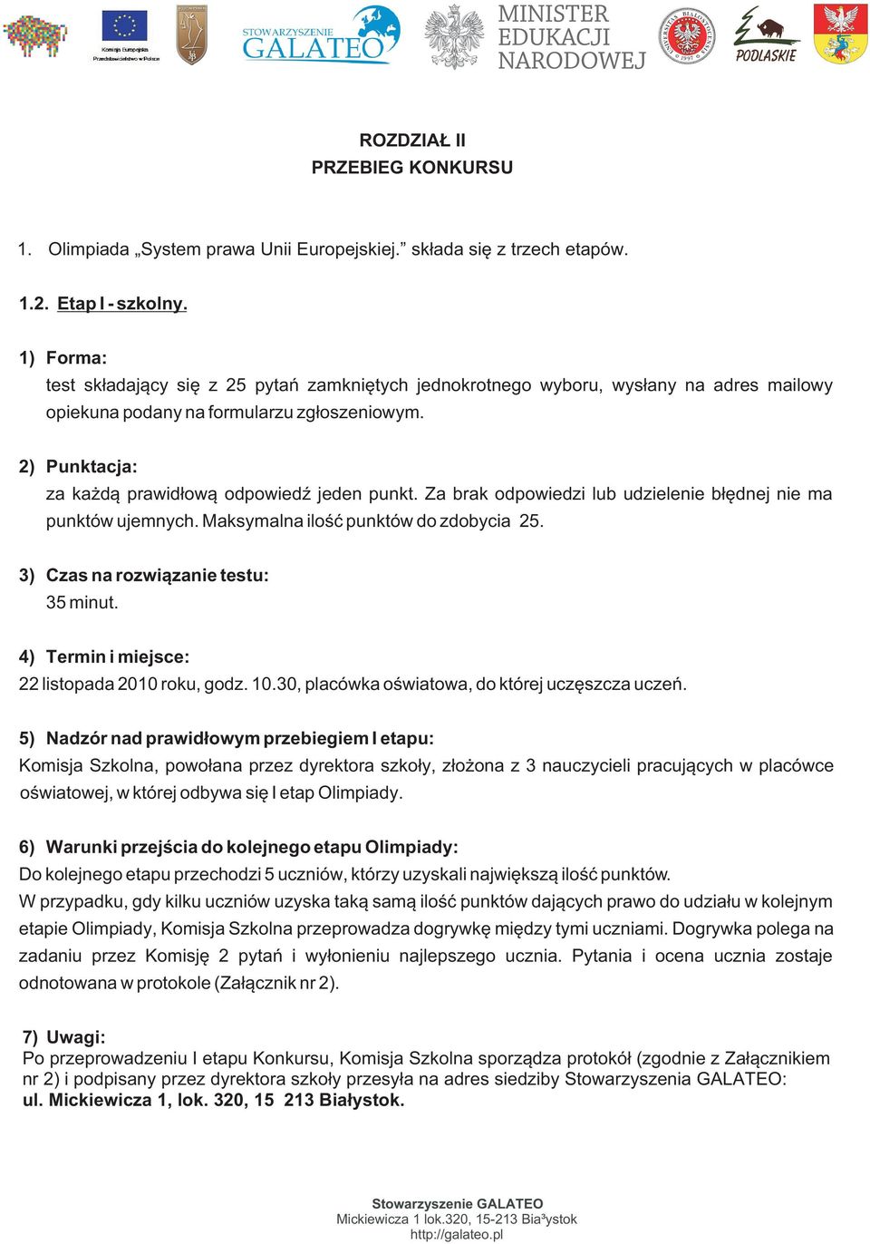 2) Punktacja: za ka d¹ prawid³ow¹ odpowiedÿ jeden punkt. Za brak odpowiedzi lub udzielenie b³êdnej nie ma punktów ujemnych. Maksymalna iloœæ punktów do zdobycia 25.