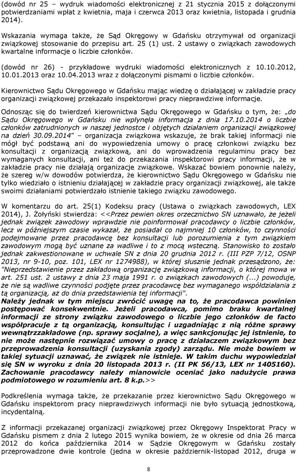 (dowód nr 26) - przykładowe wydruki wiadomości elektronicznych z 10.10.2012, 10.01.2013 oraz 10.04.2013 wraz z dołączonymi pismami o liczbie członków.
