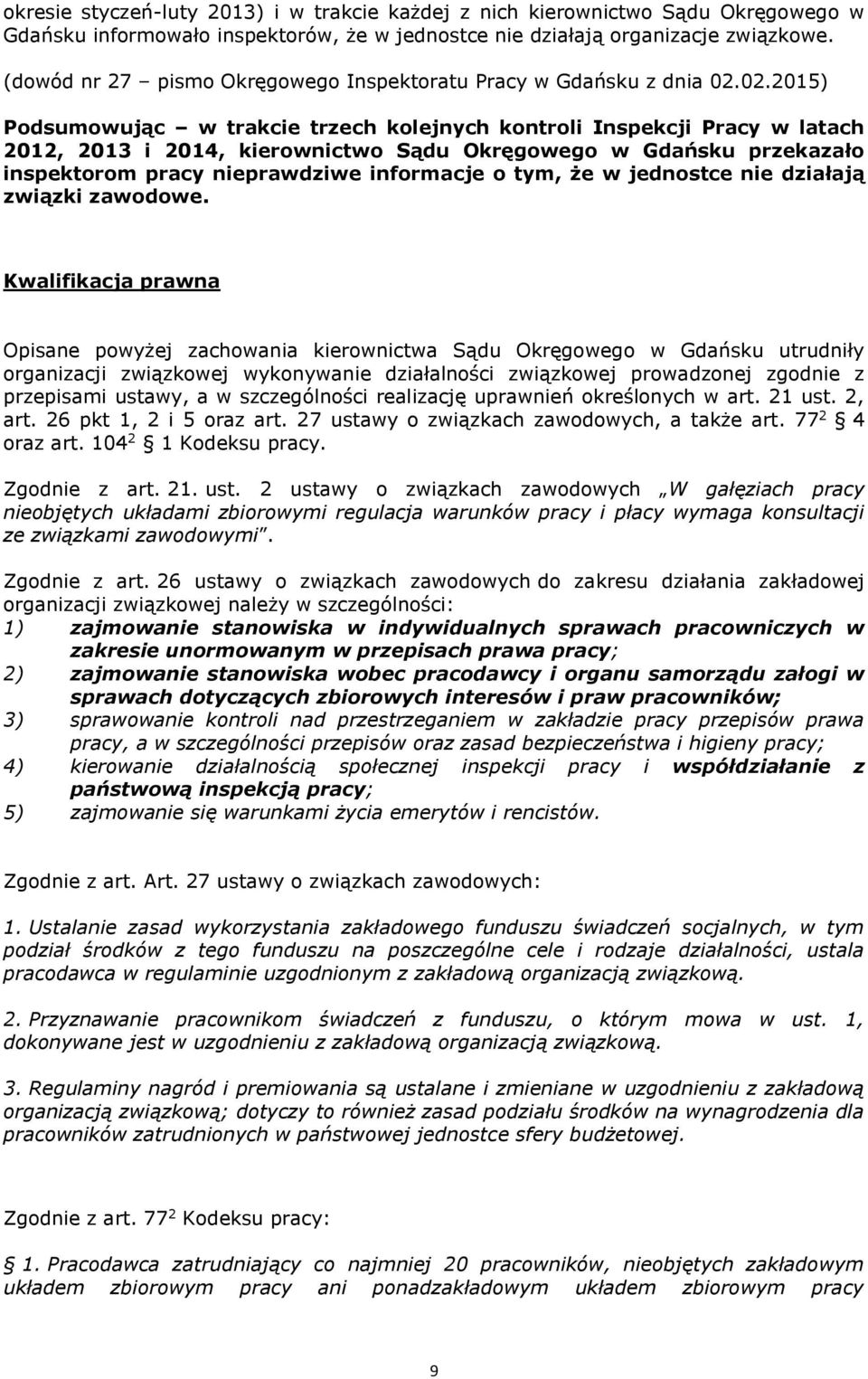 02.2015) Podsumowując w trakcie trzech kolejnych kontroli Inspekcji Pracy w latach 2012, 2013 i 2014, kierownictwo Sądu Okręgowego w Gdańsku przekazało inspektorom pracy nieprawdziwe informacje o