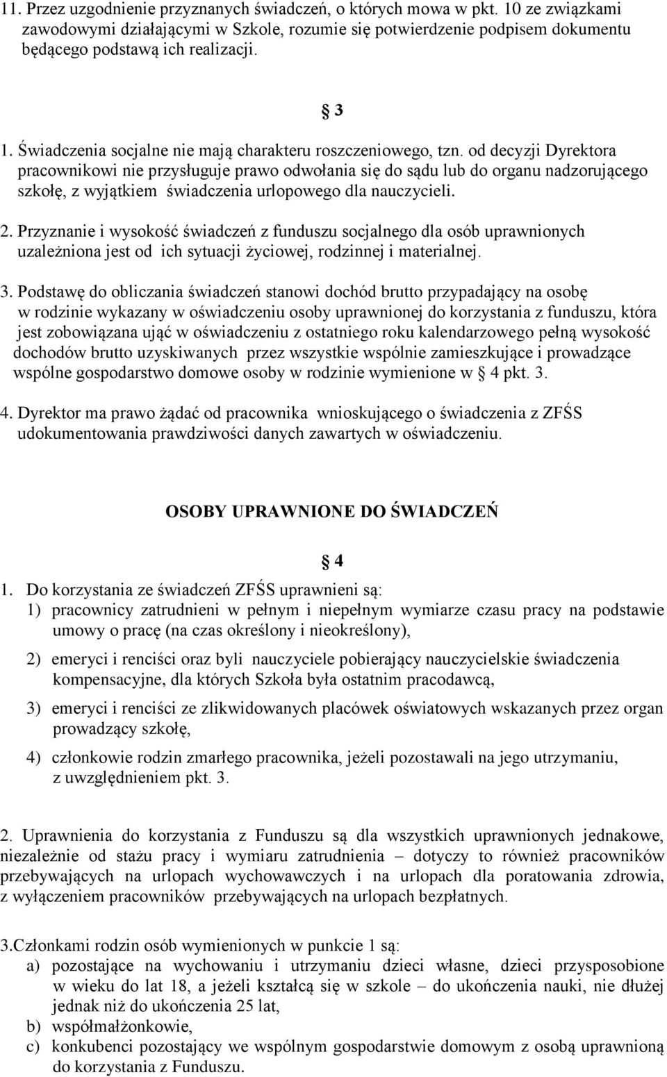 od decyzji Dyrektora pracownikowi nie przysługuje prawo odwołania się do sądu lub do organu nadzorującego szkołę, z wyjątkiem świadczenia urlopowego dla nauczycieli. 2.