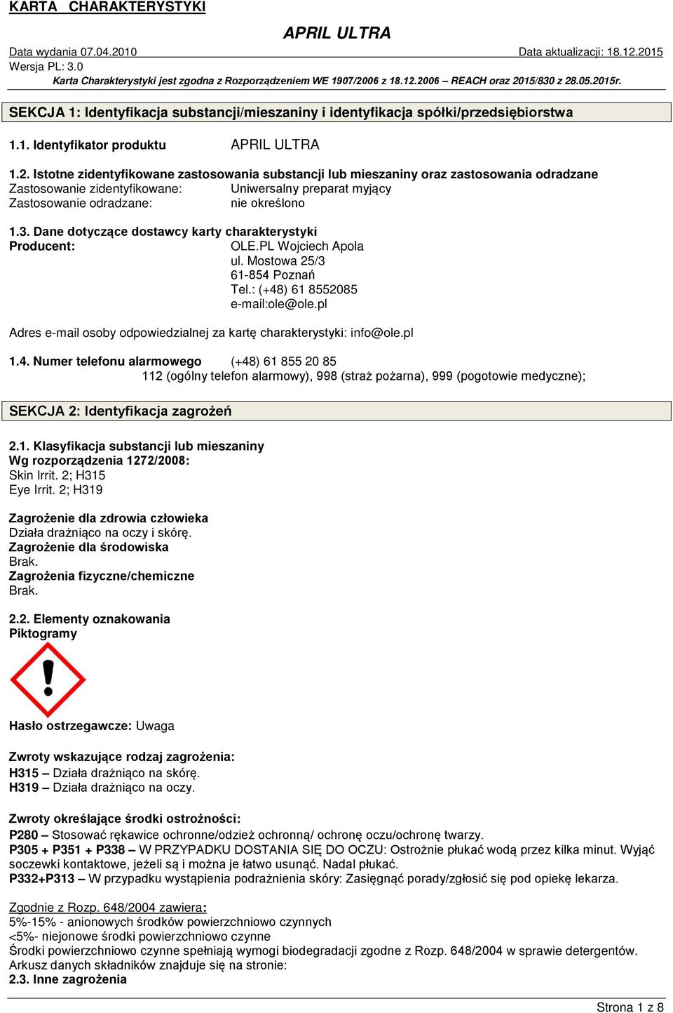 Dane dotyczące dostawcy karty charakterystyki Producent: OLE.PL Wojciech Apola ul. Mostowa 25/3 61-854 Poznań Tel.: (+48) 61 8552085 e-mail:ole@ole.