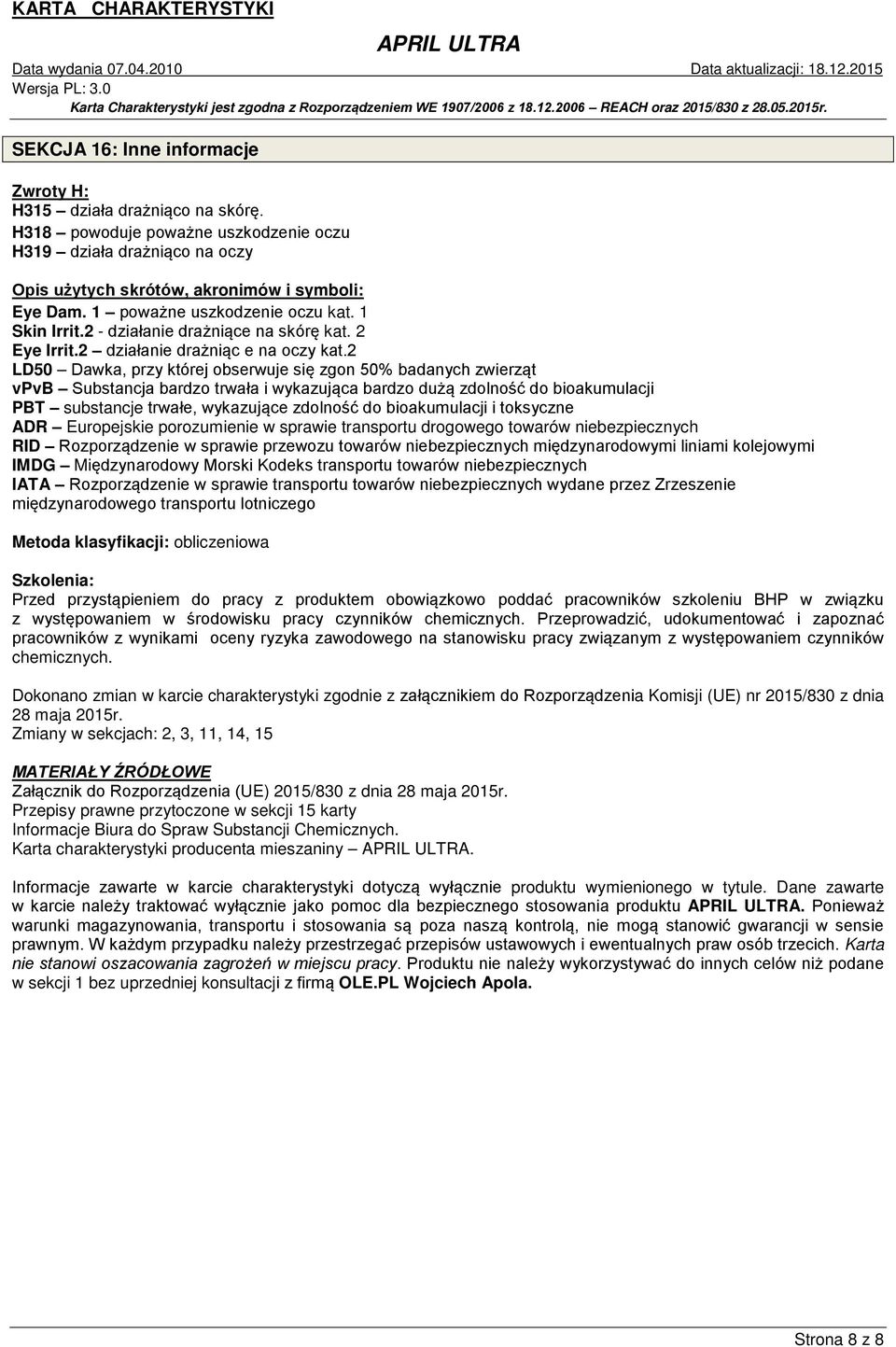 2 LD50 Dawka, przy której obserwuje się zgon 50% badanych zwierząt vpvb Substancja bardzo trwała i wykazująca bardzo dużą zdolność do bioakumulacji PBT substancje trwałe, wykazujące zdolność do