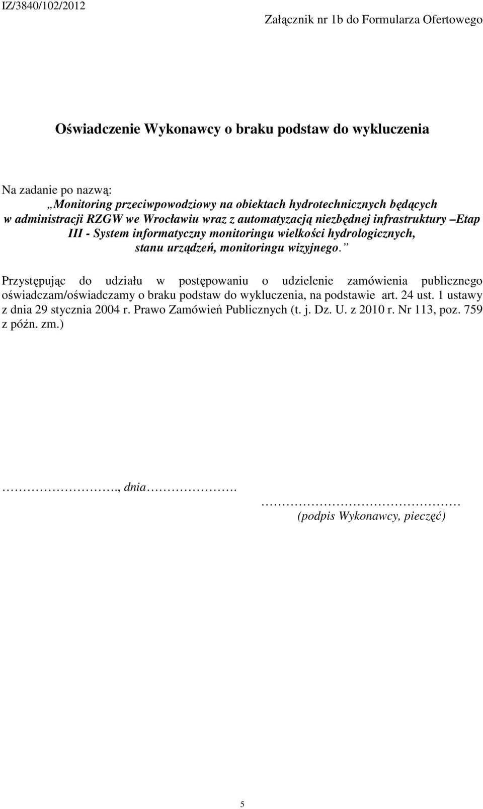 oświadczam/oświadczamy o braku podstaw do wykluczenia, na podstawie art. 24 ust.