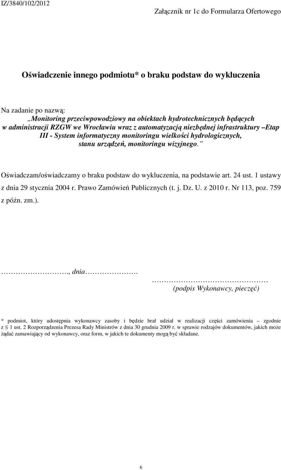 759 z późn. zm.). * podmiot, który udostępnia wykonawcy zasoby i będzie brał udział w realizacji części zamówienia zgodnie z 1 ust.