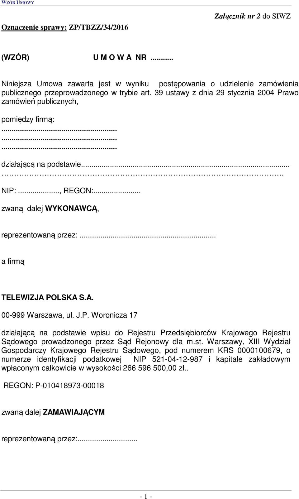 .. a firmą TELEWIZJA POLSKA S.A. 00-999 Warszawa, ul. J.P. Woronicza 17 działającą na podsta