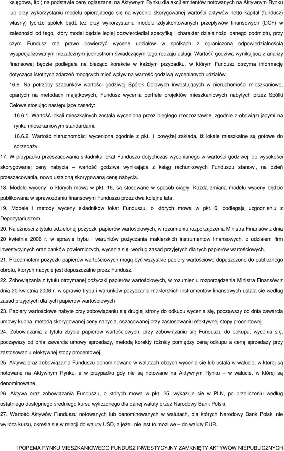 (fundusz) własny) tychże spółek bądź tez przy wykorzystaniu modelu zdyskontowanych przepływów finansowych (DCF) w zależności od tego, który model będzie lepiej odzwierciedlał specyfikę i charakter