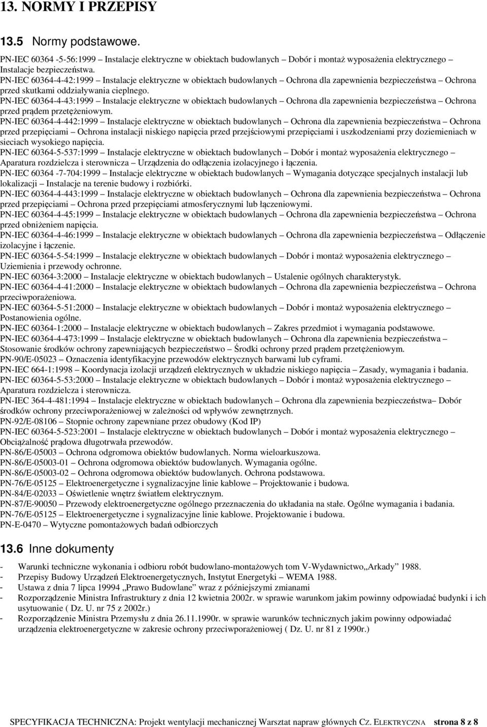 PN-IEC 60364-4-43:1999 Instalacje elektryczne w obiektach budowlanych Ochrona dla zapewnienia bezpieczeństwa Ochrona przed prądem przetężeniowym.