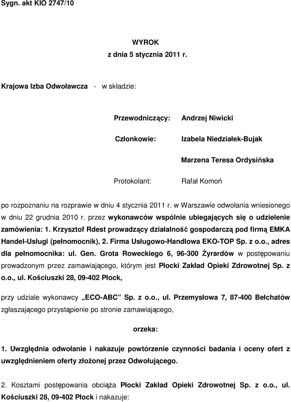 stycznia 2011 r. w Warszawie odwołania wniesionego w dniu 22 grudnia 2010 r. przez wykonawców wspólnie ubiegających się o udzielenie zamówienia: 1.