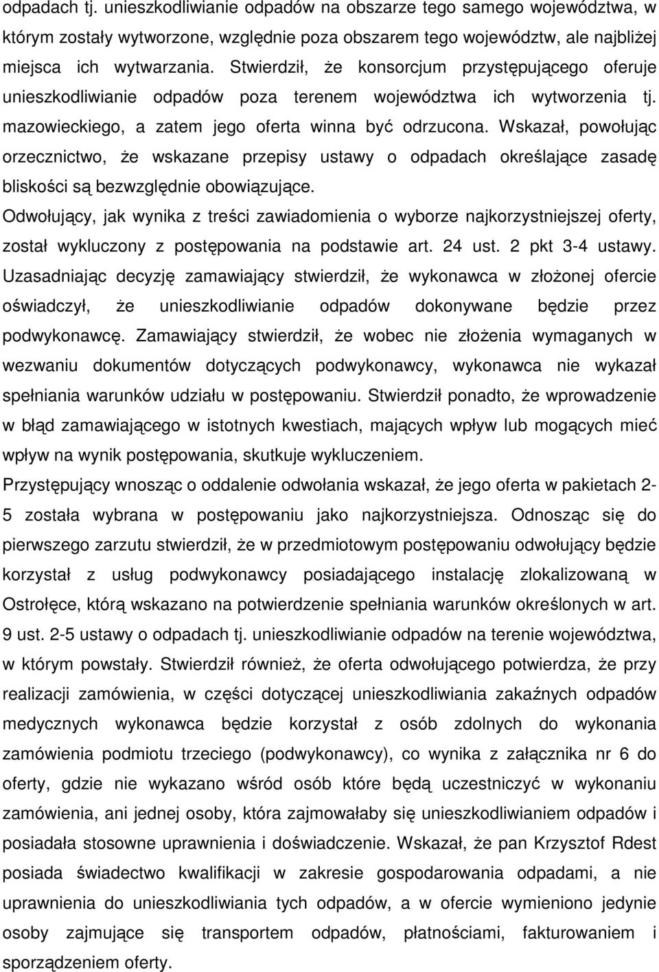 Wskazał, powołując orzecznictwo, Ŝe wskazane przepisy ustawy o odpadach określające zasadę bliskości są bezwzględnie obowiązujące.