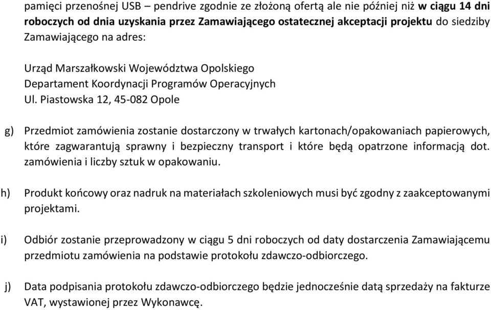 Piastowska 12, 45-082 Opole g) Przedmiot zamówienia zostanie dostarczony w trwałych kartonach/opakowaniach papierowych, które zagwarantują sprawny i bezpieczny transport i które będą opatrzone