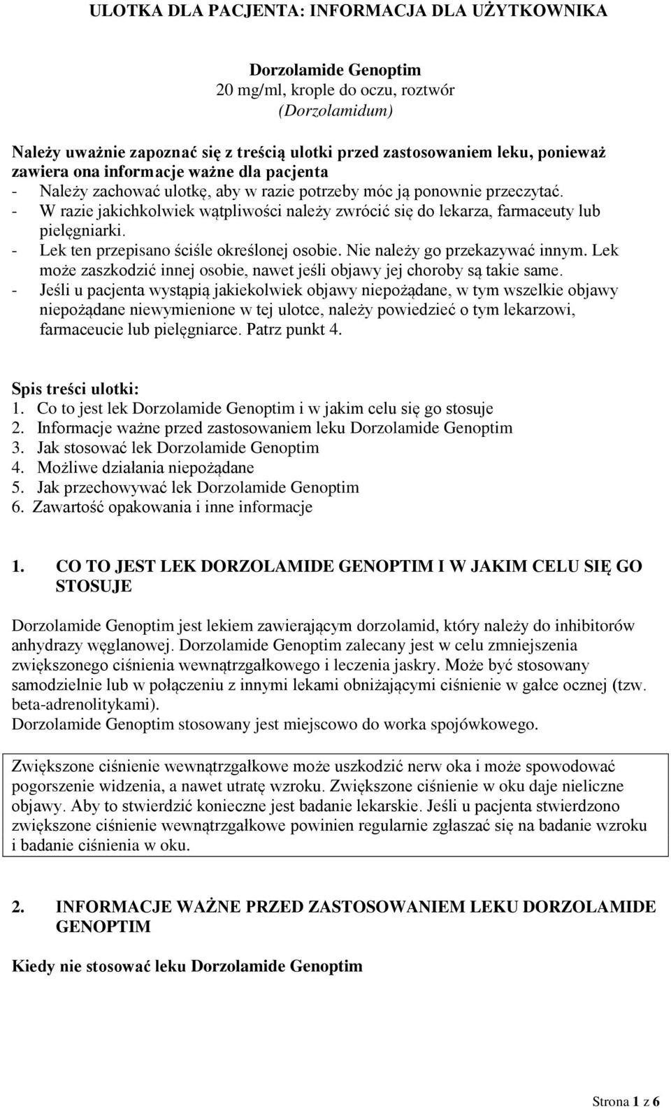 - W razie jakichkolwiek wątpliwości należy zwrócić się do lekarza, farmaceuty lub pielęgniarki. - Lek ten przepisano ściśle określonej osobie. Nie należy go przekazywać innym.