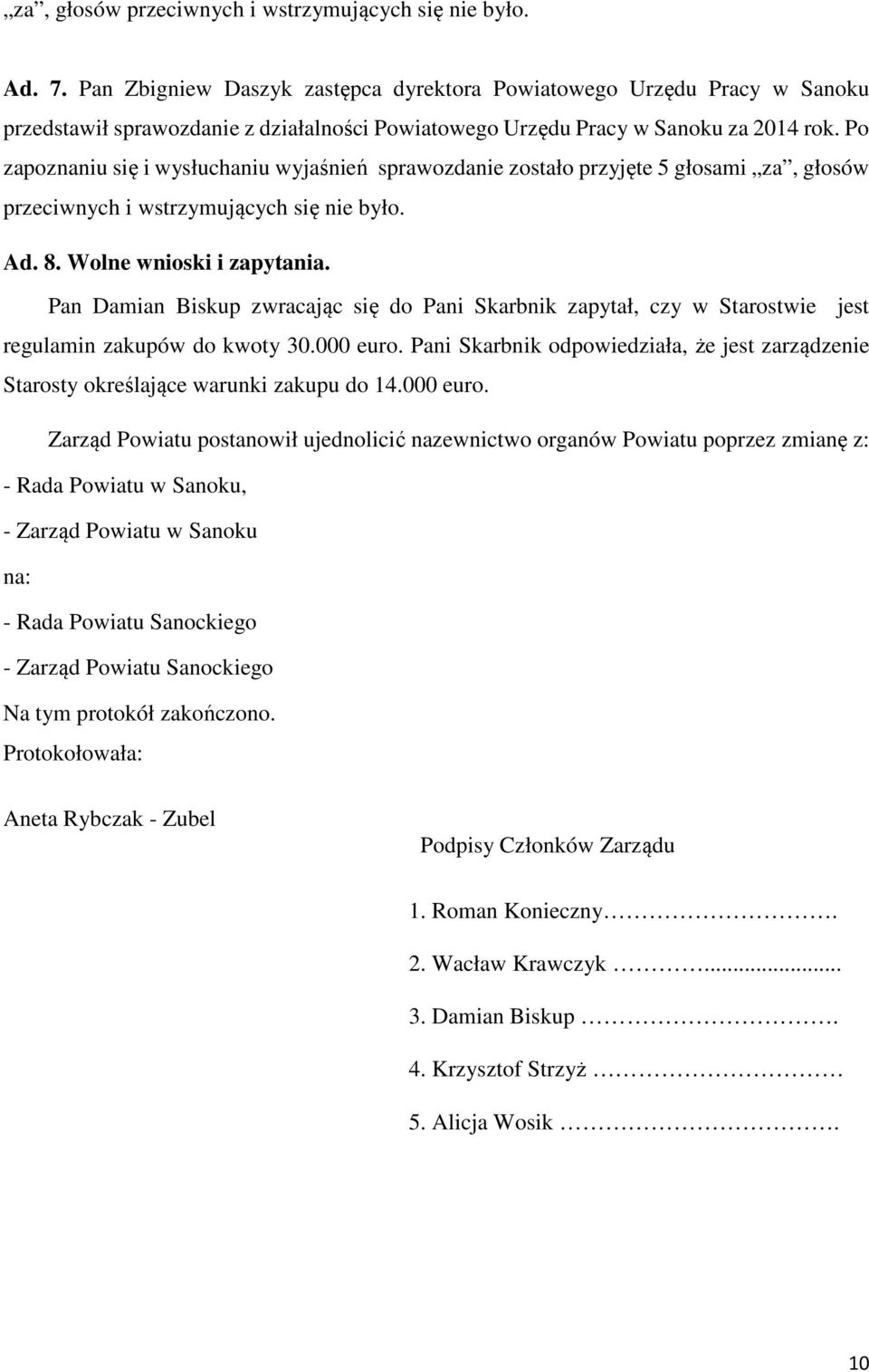 Pan Damian Biskup zwracając się do Pani Skarbnik zapytał, czy w Starostwie jest regulamin zakupów do kwoty 30.000 euro.