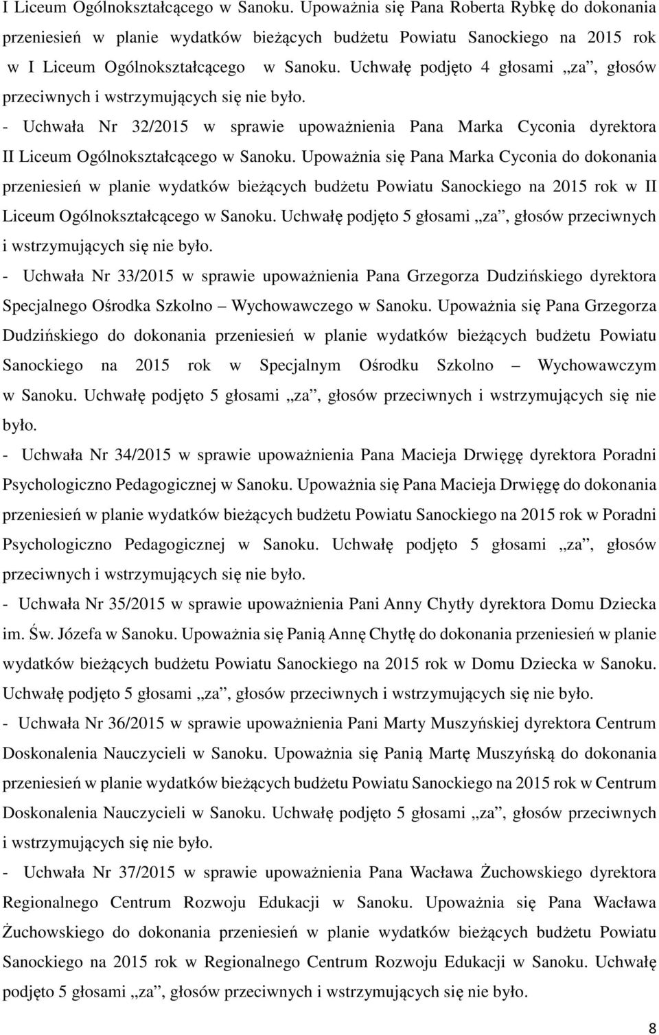 sprawie upoważnienia Pana Marka Cyconia dyrektora I Upoważnia się Pana Marka Cyconia do dokonania przeniesień w planie wydatków bieżących budżetu Powiatu Sanockiego na 2015 rok w I Uchwałę podjęto 5