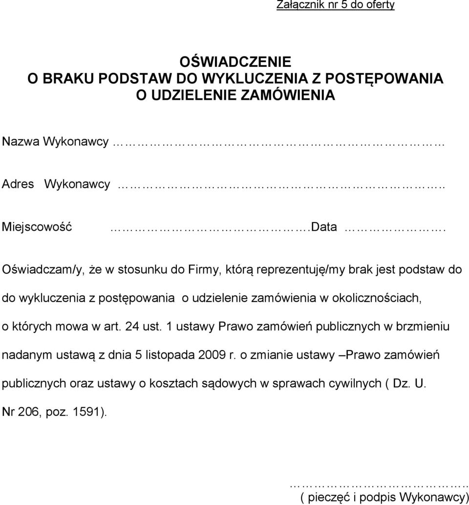 Oświadczam/y, że w stosunku do Firmy, którą reprezentuję/my brak jest podstaw do do wykluczenia z postępowania o udzielenie zamówienia w