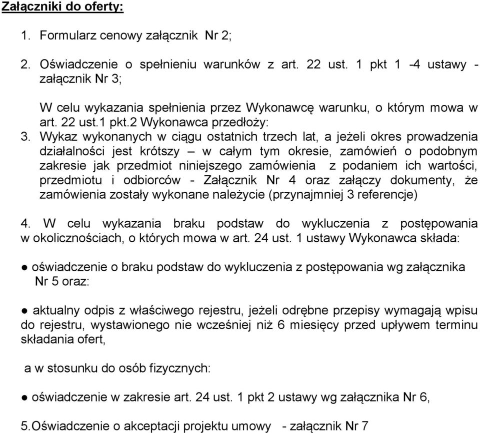 Wykaz wykonanych w ciągu ostatnich trzech lat, a jeżeli okres prowadzenia działalności jest krótszy w całym tym okresie, zamówień o podobnym zakresie jak przedmiot niniejszego zamówienia z podaniem